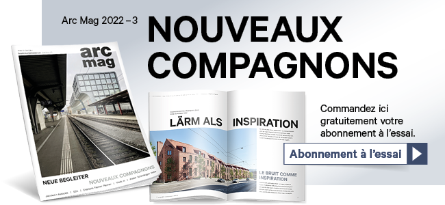 L'Arc Mag est le seul magazine d'architecture suisse à paraître tous les deux mois en allemand et en français – votre «nouveau compagnon» en architecture 
